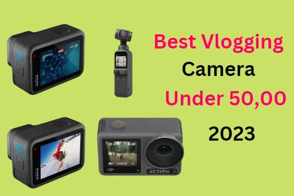 5 Best Vlogging Cameras Under 50000 in India 2023